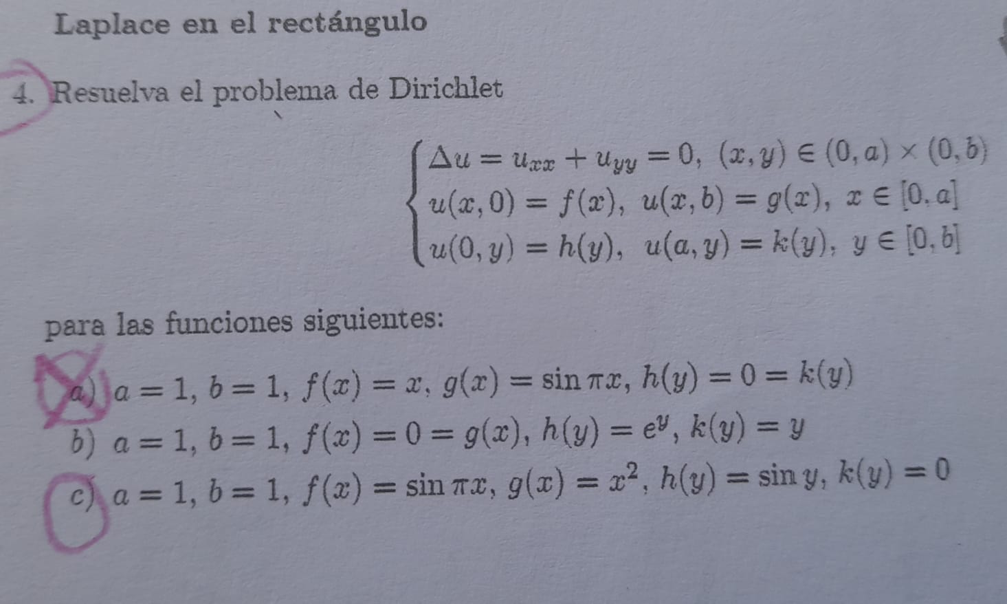 4. Resuelva el problema de Dirichlet \[ \left\{\begin{array}{l} \Delta u=u_{x x}+u_{y y}=0,(x, y) \in(0, a) \times(0, b) \\ u