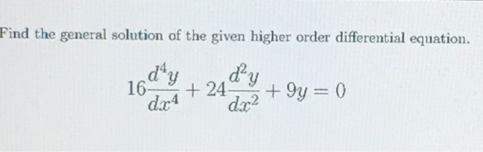 Solved Find the general solution of the given higher order | Chegg.com