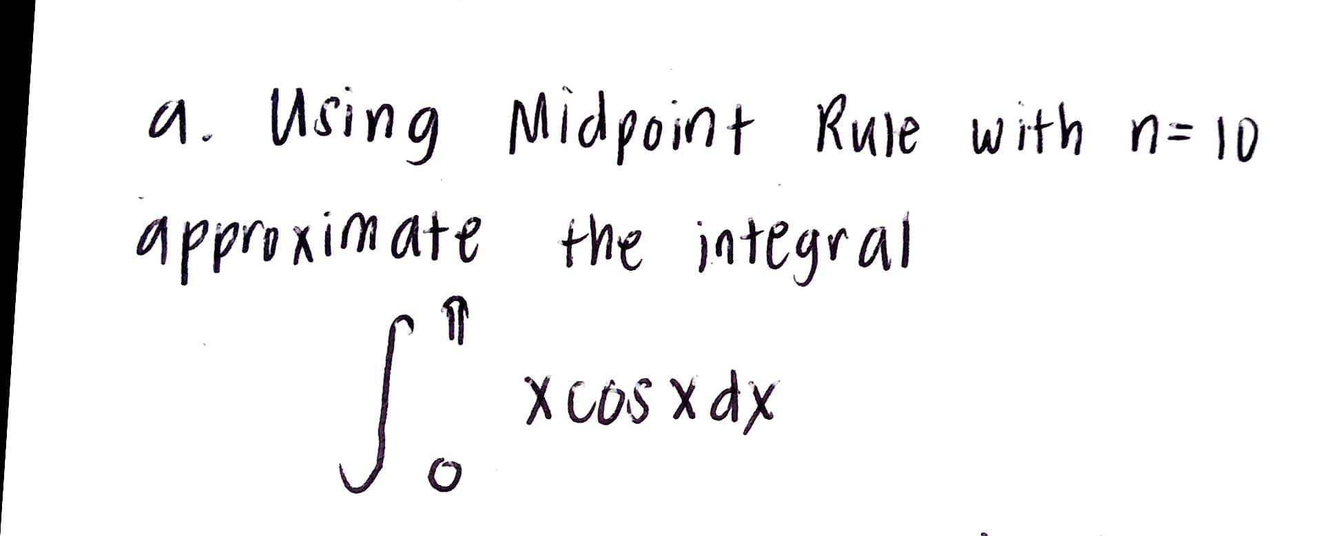 Solved A Using Midpoint Rule With N 10 Approximate The