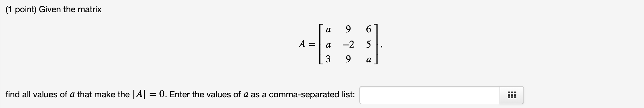 Solved (1 point) Given the matrix Ta 9 67 A = a -25 (3 9 a] | Chegg.com