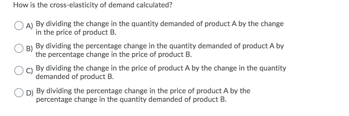 Solved How Is The Cross-elasticity Of Demand Calculated? A) | Chegg.com