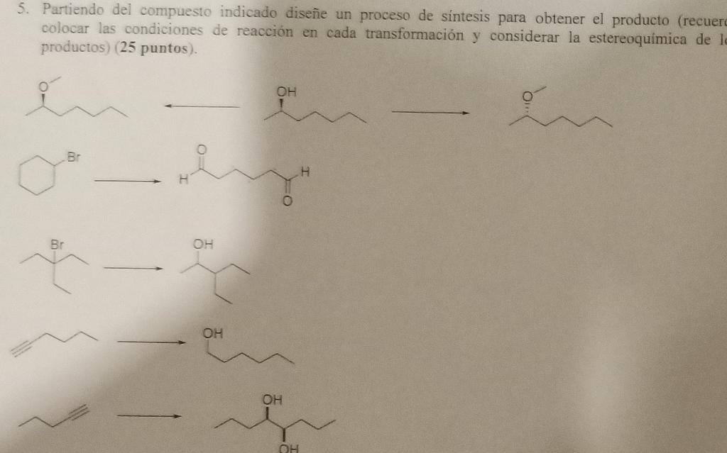 5. Partiendo del compuesto indicado diseñe un proceso de síntesis para obtener el producto (recuerc colocar las condiciones d