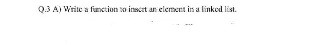 Solved Q.3 A) Write a function to insert an element in a | Chegg.com