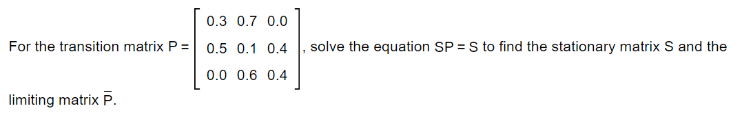 Solved 0.3 0.7 0.0 For the transition matrix P = 0.5 0.1 0.4 | Chegg.com