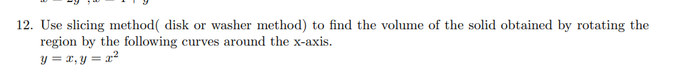 Solved 12. Use slicing method( disk or washer method) to | Chegg.com