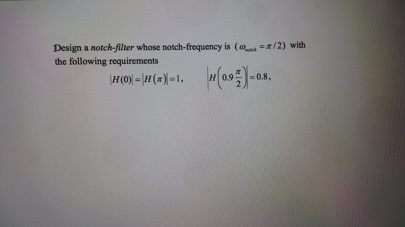 Solved Design a notch-filter whose notch-frequency is | Chegg.com