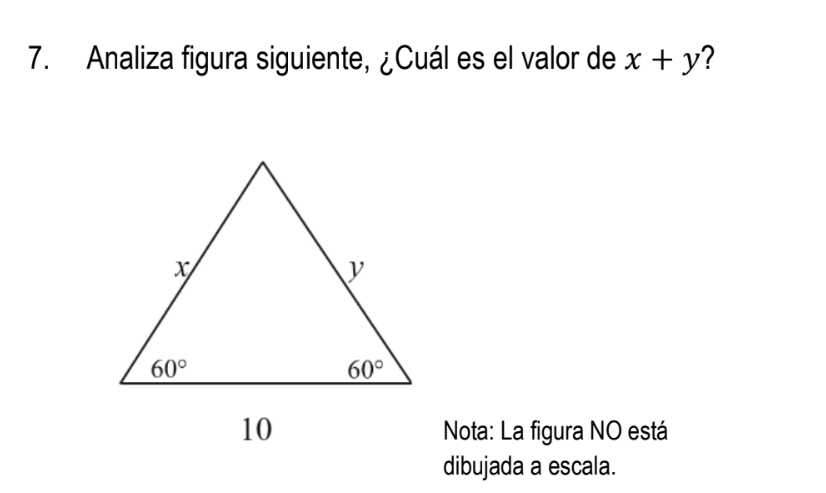 7. Analiza figura siguiente, ¿Cuál es el valor de \( x+y \) ? 10 Nota: La figura NO está dibujada a escala.