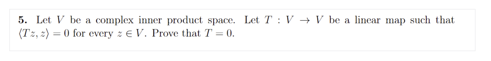 Solved 5. Let V be a complex inner product space. Let T:V→V | Chegg.com