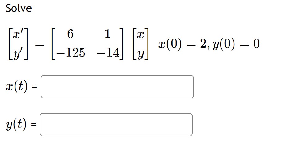 Solve \[ \begin{array}{l} {\left[\begin{array}{l} x^{\prime} \\ y^{\prime} \end{array}\right]=\left[\begin{array}{cc} 6 & 1 \