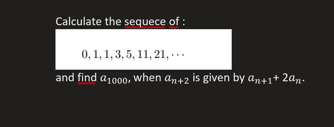 solved-calculate-the-sequece-of-0-1-1-3-5-11-21-chegg