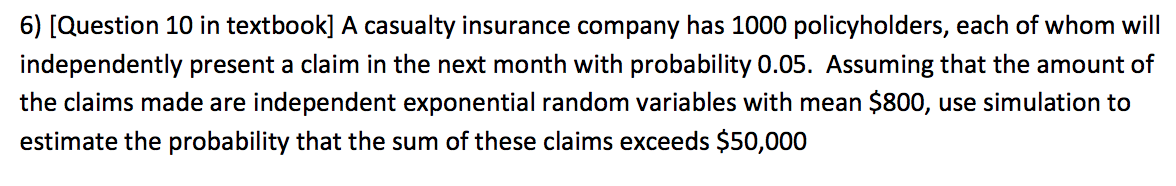 Solved 6) [Question 10 in textbook] A casualty insurance | Chegg.com