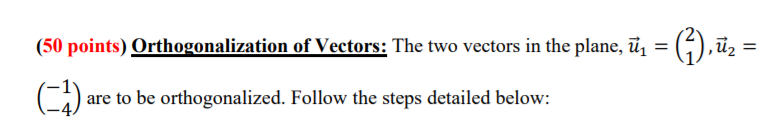 Solved (50 points) Orthogonalization of Vectors: The two | Chegg.com