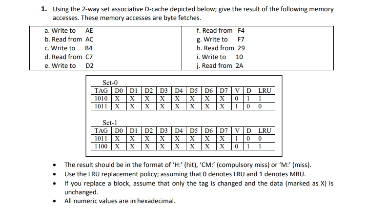 1. Using the 2-way set associative D-cache depicted below; give the result of the following memory accesses. These memory acc