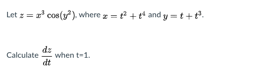 Solved Let z = x cos(yº), where x = 2 + +* and y=t+t3. dz | Chegg.com