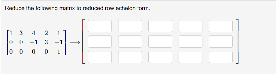 Solved Reduce the following matrix to reduced row echelon | Chegg.com