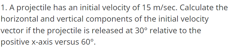 Solved 1. A projectile has an initial velocity of 15 m/sec. | Chegg.com
