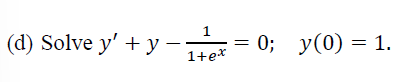 \( y^{\prime}+y-\frac{1}{1+e^{x}}=0 ; \quad y(0)=1 \)