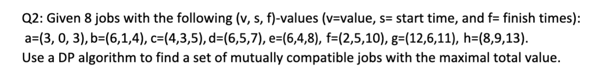 Solved Q2: Given 8 jobs with the following (v,s,f)-values | Chegg.com