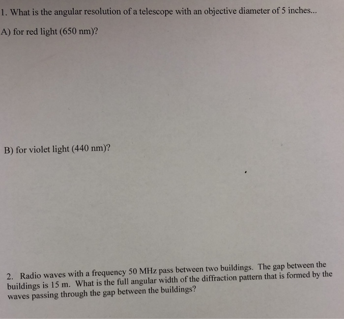 Solved 1. What is the angular resolution of a telescope with