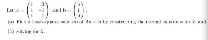 Solved Let A-and B 1 (a) Find A Least-squares Solution Of Ax | Chegg.com