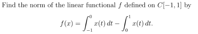 Solved Find the norm of the linear functional f ﻿defined on | Chegg.com
