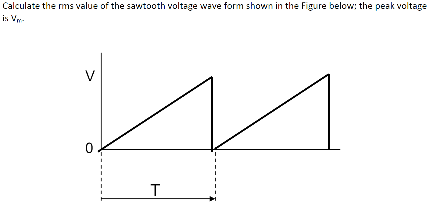 Solved Calculate the rms value of the sawtooth voltage wave | Chegg.com