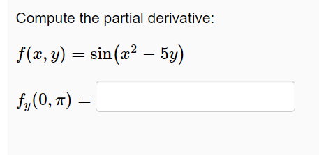 Solved Compute the partial derivative: f(x,y) = sin(x2 – 5y) | Chegg.com