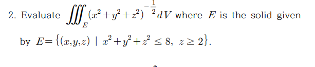 Solved 2. Evaluate IJs (22+of+22) 22V where E is the solid | Chegg.com