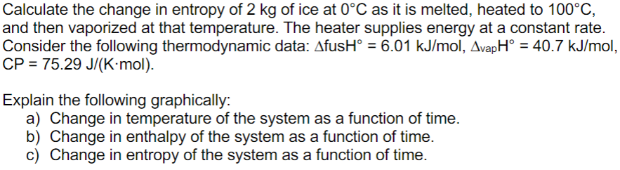 Solved Calculate the change in entropy of 2 kg of ice at 0∘C | Chegg.com