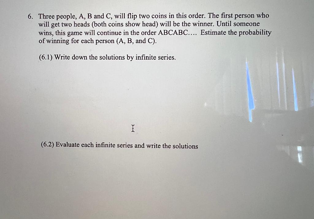 Solved 6. Three People, A, B And C, Will Flip Two Coins In | Chegg.com