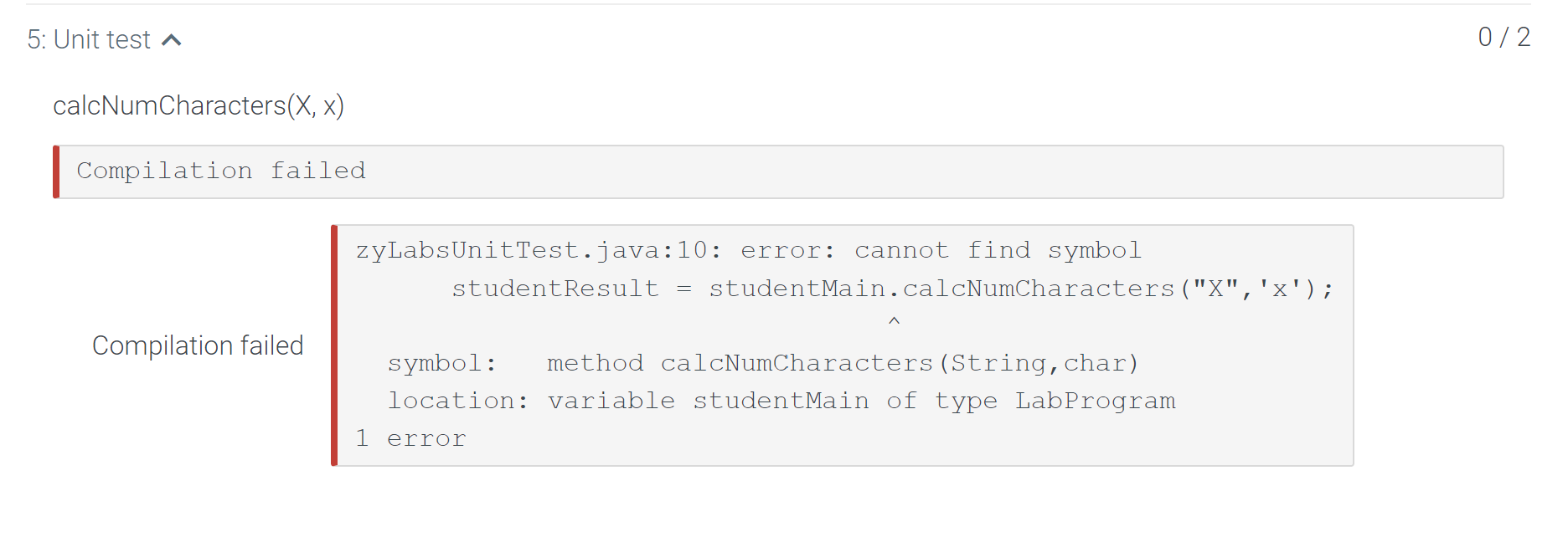 zyLabsUnitTest. java:10: error: cannot find symbol
studentResult = studentMain. calcNumCharacters (X,  \( \left.\mathrm{X}