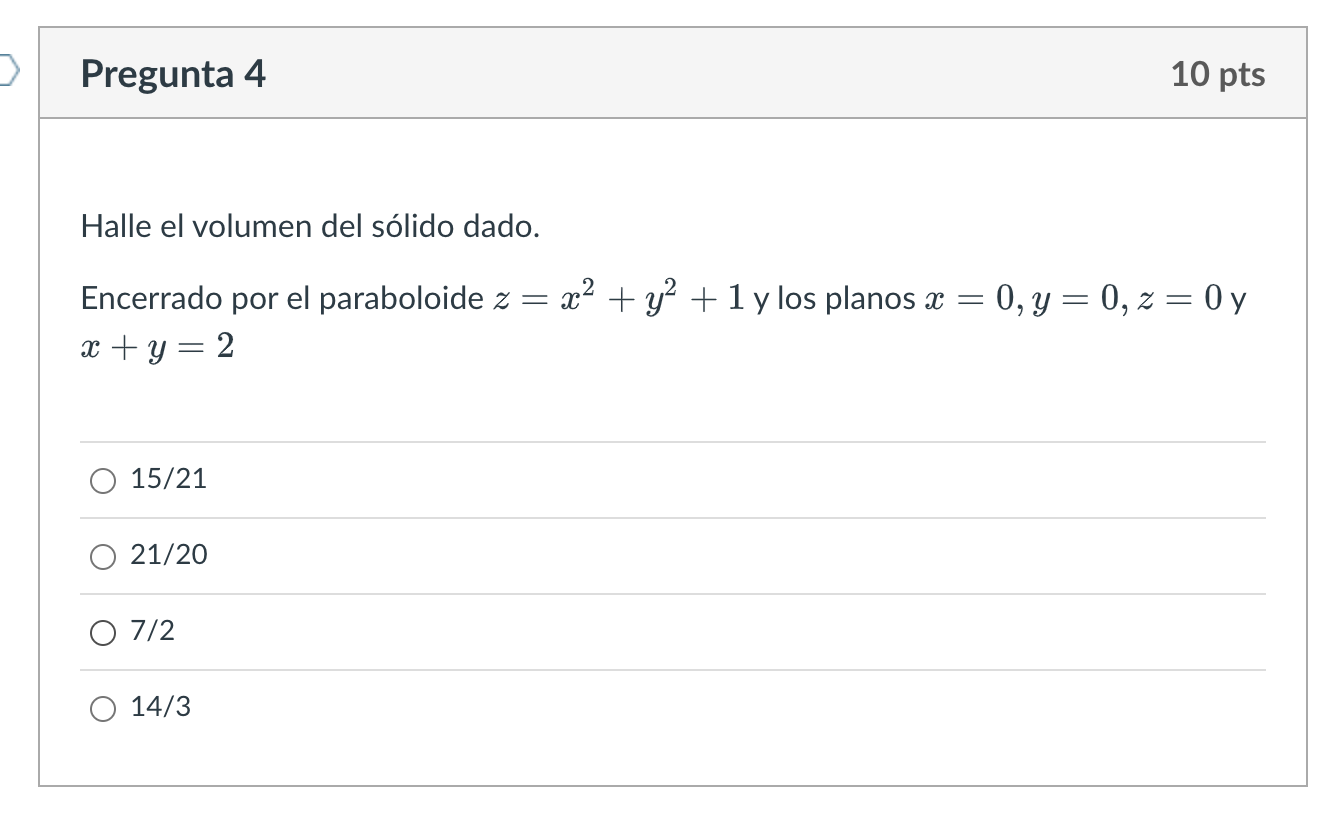 Halle el volumen del sólido dado. Encerrado por el paraboloide \( z=x^{2}+y^{2}+1 \) y los planos \( x=0, y=0, z=0 \) y \( x+