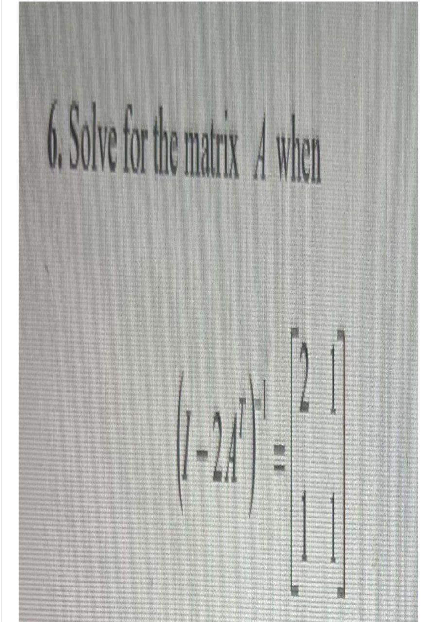 Solved 6. Solve for the matrix de | Chegg.com