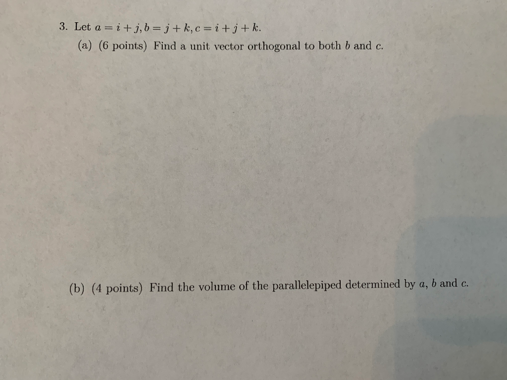 Solved 3. Let A=i+j,b=j+k,c = I +j+k. (a) (6 Points) Find A | Chegg.com