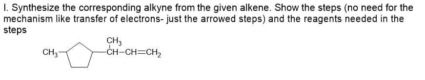 Solved 1. Synthesize the corresponding alkyne from the given | Chegg.com