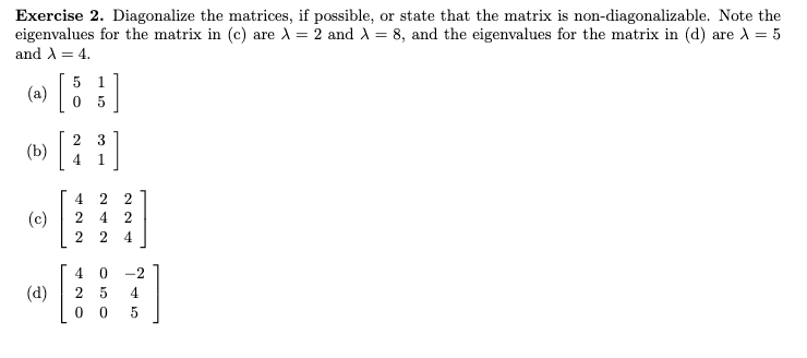 Solved Exercise 2. Diagonalize the matrices, if possible, or | Chegg.com