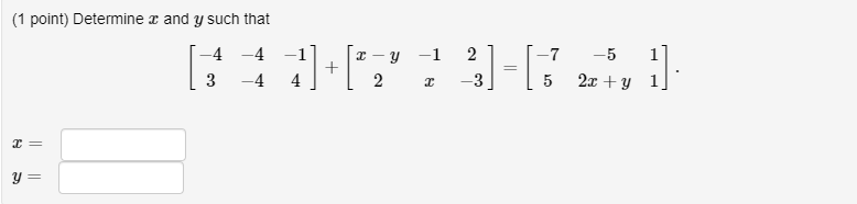 Solved (1 point) Determine x and y such that -4 3 -4 -4 7] + | Chegg.com