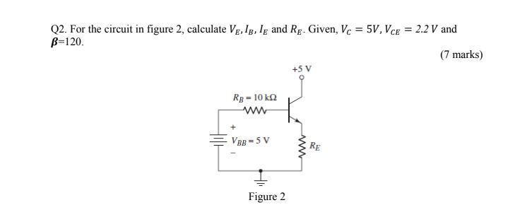Solved Q2. For the circuit in figure 2, calculate VĘ, lg, lg | Chegg.com