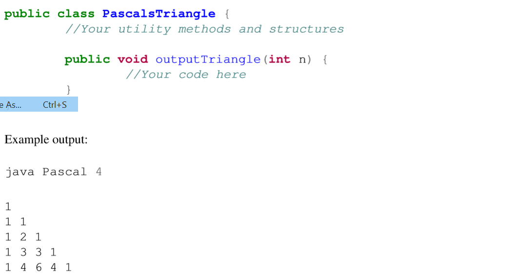 public class PascalsTriangle { //Your utility methods and structures public void output Triangle (int n) { //Your code here e