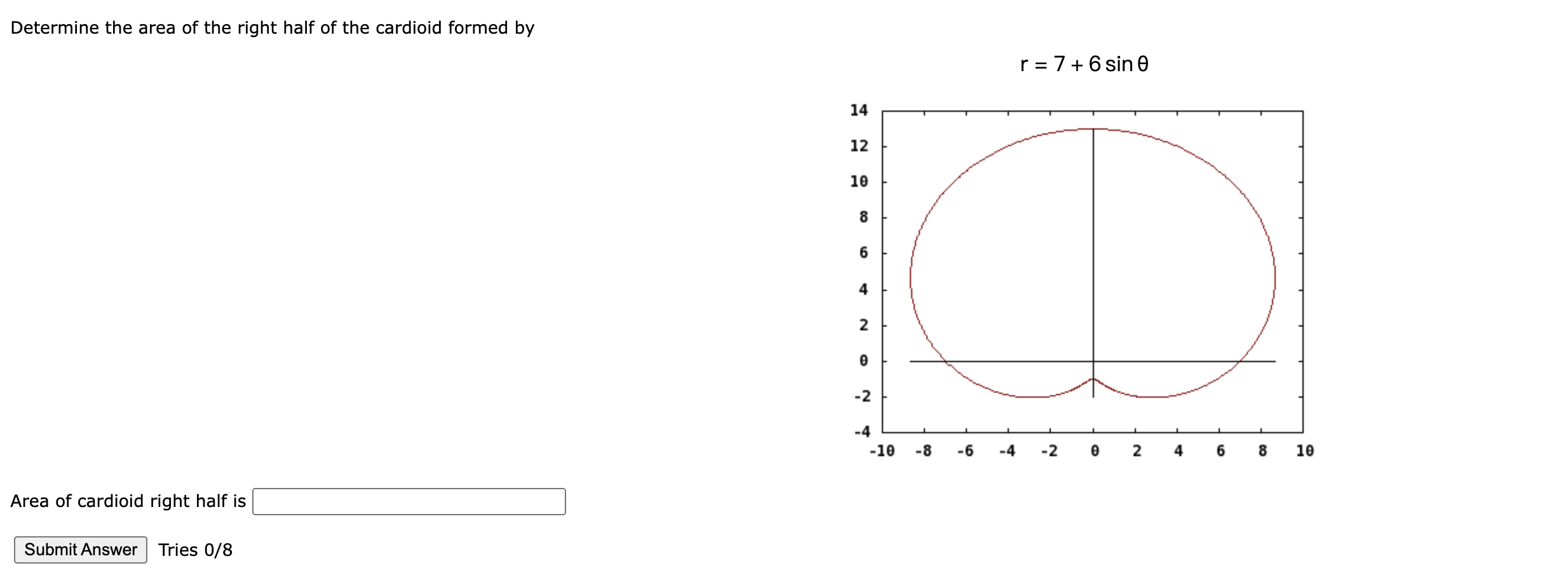 Determine the area of the right half of the cardioid formed by
\[
r=7+6 \sin \theta
\]
Area of cardioid right half is
Tries \