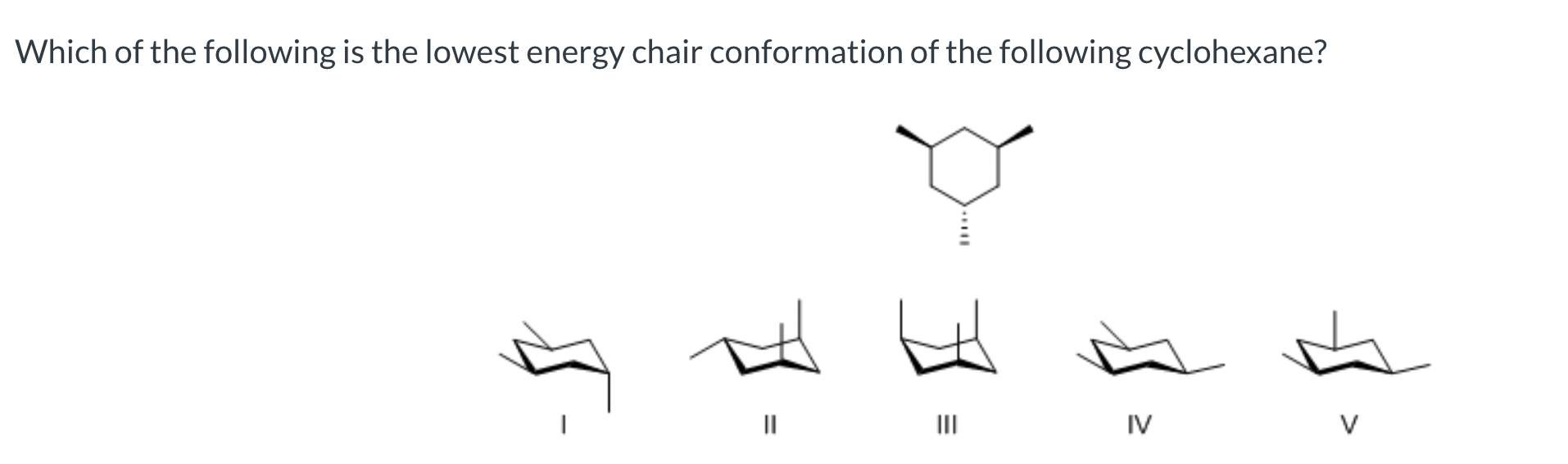 Solved Which of the following is the lowest energy chair