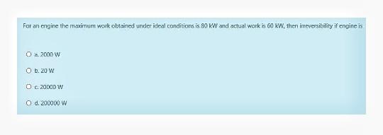 Solved For an engine the maximum work obtained under ideal | Chegg.com