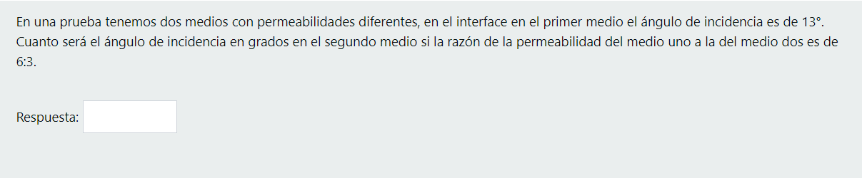 En una prueba tenemos dos medios con permeabilidades diferentes, en el interface en el primer medio el ángulo de incidencia e