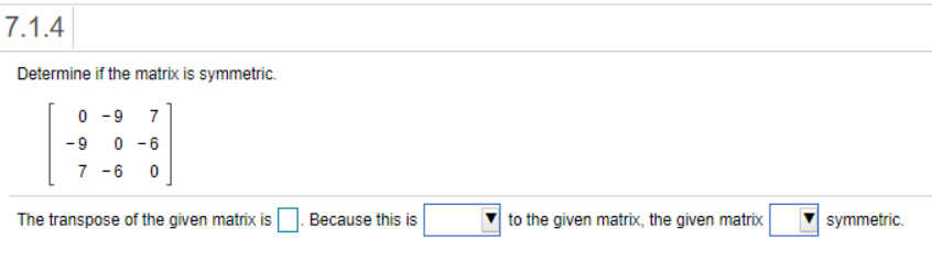 Solved 7.1.4 Determine if the matrix is symmetric. 0-9 7 -9 | Chegg.com