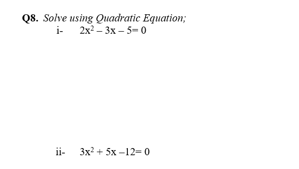 Solved Q8. Solve using Quadratic Equation; i 2x2 – 3x – 5= 0 | Chegg.com