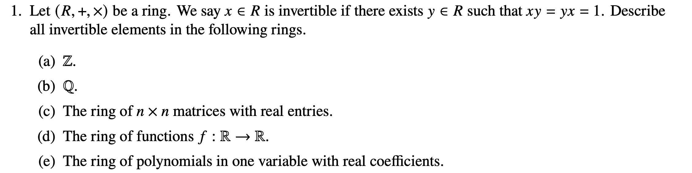 Solved 1. Let (R,+,×) be a ring. We say x∈R is invertible if | Chegg.com
