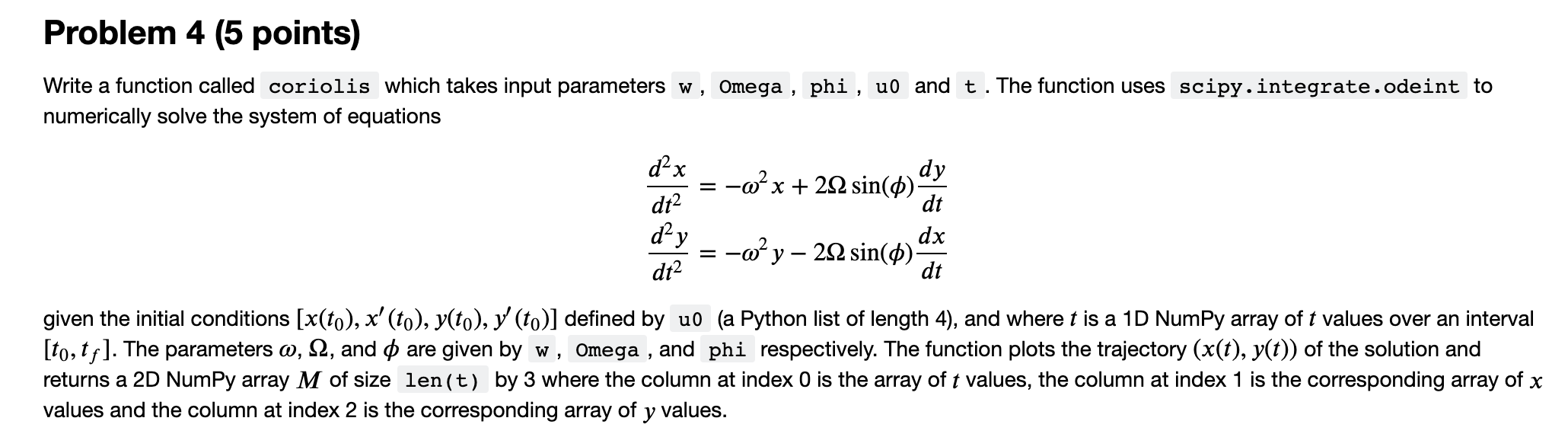Problem 4 (5 points) Write a function called coriolis which takes input parameters w, Omega , phi , uo and t . The function u
