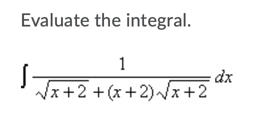 Solved Evaluate the integral. 1 Vx+2 +(x+2)x+2 (3+2) V& 2 dx | Chegg.com