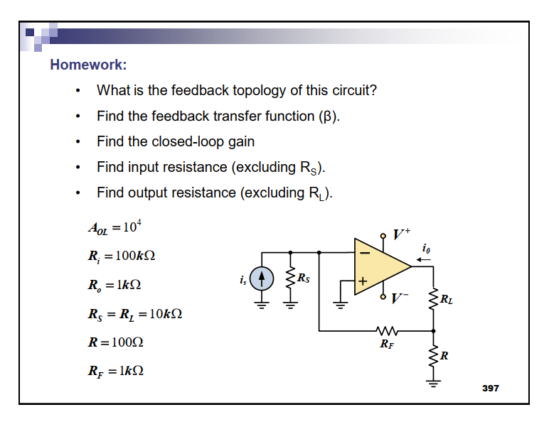 Homework:
- What is the feedback topology of this circuit?
- Find the feedback transfer function ( \( \beta \) ).
- Find the