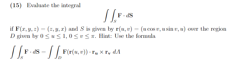 Solved (15) Evaluate the integral ∬SF⋅dS if F(x,y,z)=(z,y,x) | Chegg.com